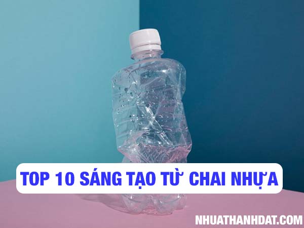 TOP 10 sáng tạo từ chai nhựa thành đồ dùng tiện lợi