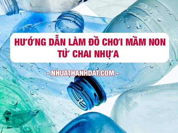 Hướng dẫn làm đồ chơi mầm non từ chai nhựa